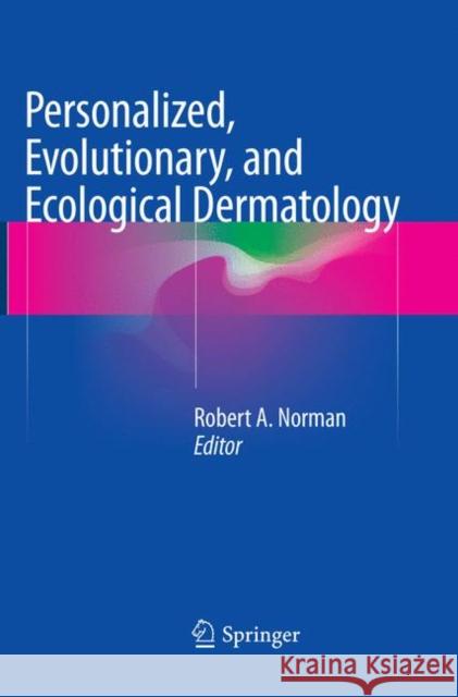 Personalized, Evolutionary, and Ecological Dermatology Robert A. Norman 9783319822631 Springer - książka