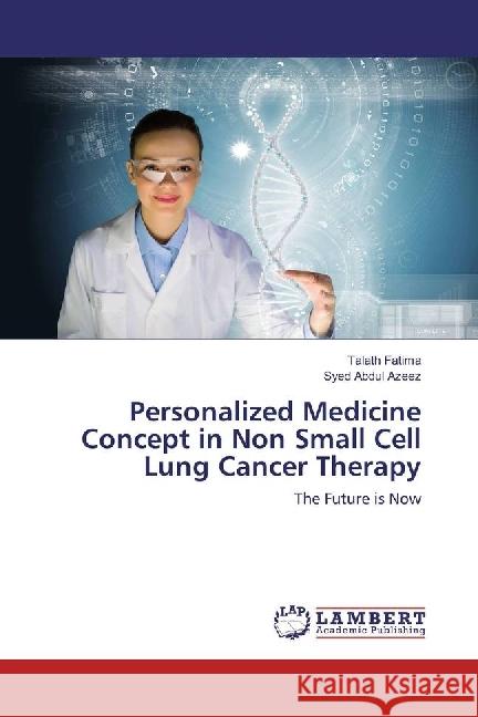 Personalized Medicine Concept in Non Small Cell Lung Cancer Therapy : The Future is Now Fatima, Talath; Azeez, Syed Abdul 9783659923050 LAP Lambert Academic Publishing - książka