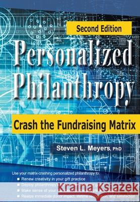 Personalized Philanthropy: Crash the Fundraising Matrix Steven Meyers 9781938077968 Charitychannel LLC - książka