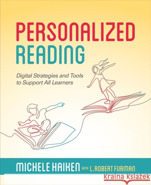 Personalized Reading: Digital Strategies and Tools to Support All Learners Michele Haiken L. Robert Furman 9781564846877 International Society for Technology in Educa - książka