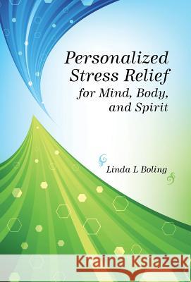 Personalized Stress Relief for Mind, Body, and Spirit Linda L. Boling 9781504325844 Balboa Press - książka