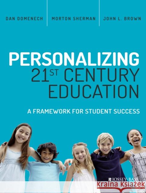 Personalizing 21st Century Education: A Framework for Student Success Domenech, Dan; Sherman, Morton; Brown, John L. 9781119080770 John Wiley & Sons - książka