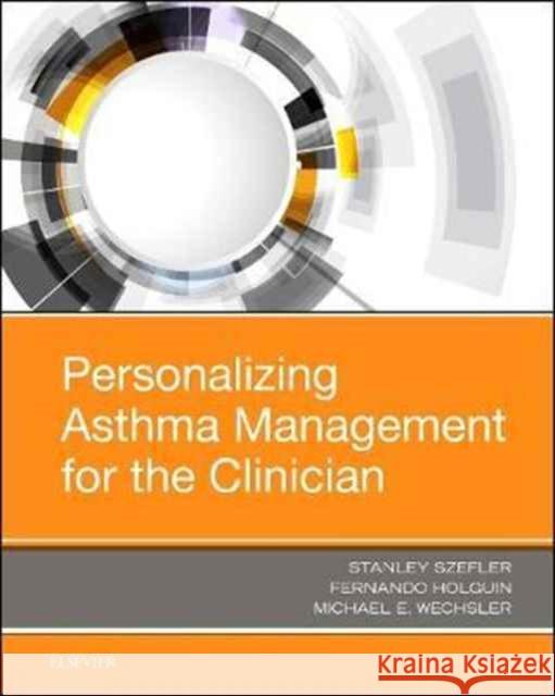 Personalizing Asthma Management for the Clinician Stanley J. Szefler Fernando Holguin Michael E. Wechsler 9780323485524 Elsevier - książka