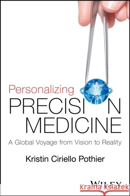 Personalizing Precision Medicine: A Global Voyage from Vision to Reality Pothier, Kristin Ciriello 9781118792117 Wiley - książka