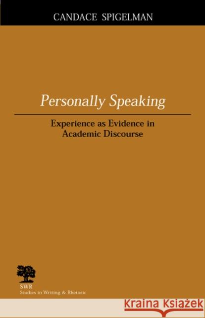 Personally Speaking: Experience as Evidence in Academic Discourse Spigelman, Candace 9780809325900 Southern Illinois University Press - książka