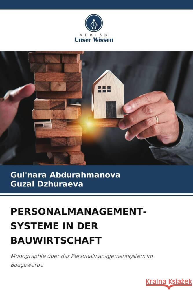 PERSONALMANAGEMENT- SYSTEME IN DER BAUWIRTSCHAFT Abdurahmanova, Gul'nara, Dzhuraeva, Guzal 9786208389727 Verlag Unser Wissen - książka
