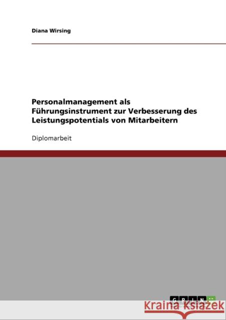 Personalmanagement als Führungsinstrument zur Verbesserung des Leistungspotentials von Mitarbeitern Wirsing, Diana 9783638707107 Grin Verlag - książka