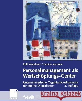 Personalmanagement ALS Wertschöpfungs-Center: Unternehmerische Organisationskonzepte Für Interne Dienstleister Wunderer, Rolf 9783322847799 Gabler Verlag - książka