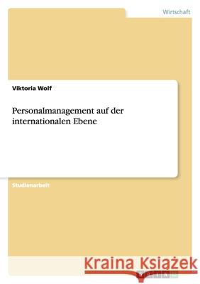 Personalmanagement auf der internationalen Ebene Viktoria Wolf 9783640316724 Grin Verlag - książka