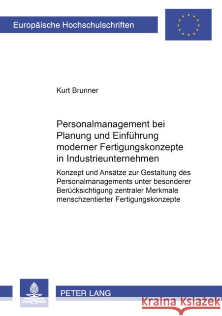 Personalmanagement Bei Planung Und Einfuehrung Moderner Fertigungskonzepte in Industrieunternehmen: Konzept Und Ansaetze Zur Gestaltung Des Personalma Brunner, Kurt 9783631371794 Lang, Peter, Gmbh, Internationaler Verlag Der - książka