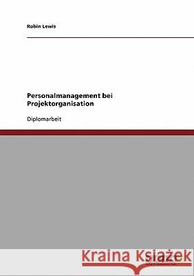 Personalmanagement bei Projektorganisation Lewis, Robin 9783638747042 Grin Verlag - książka