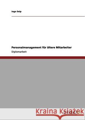 Personalmanagement für ältere Mitarbeiter Seip, Ingo 9783656068723 Grin Verlag - książka