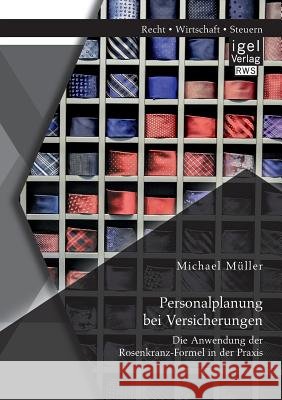 Personalplanung bei Versicherungen: Die Anwendung der Rosenkranz-Formel in der Praxis Müller, Michael 9783954851973 Igel Verlag Gmbh - książka