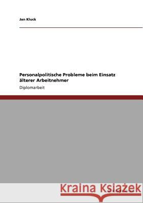 Personalpolitische Probleme beim Einsatz älterer Arbeitnehmer Kluck, Jan 9783867468817 Grin Verlag - książka