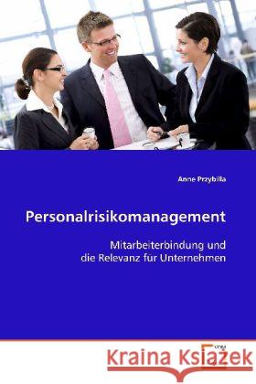 Personalrisikomanagement : Mitarbeiterbindung und die Relevanz für Unternehmen Przybilla, Anne 9783639122947 VDM Verlag Dr. Müller - książka