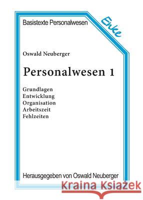 Personalwesen 1: Grundlagen, Entwicklung, Organisation, Arbeitszeit, Fehlzeiten Oswald Neuberger 9783828245624 de Gruyter - książka