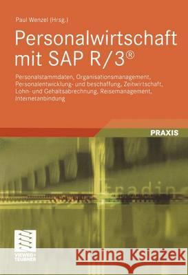 Personalwirtschaft Mit SAP R/3(r): Personalstammdaten, Organisationsmanagement, Personalentwicklung- Und Beschaffung, Zeitwirtschaft, Lohn- Und Gehalt Wenzel, Paul 9783528031602 Vieweg+Teubner - książka