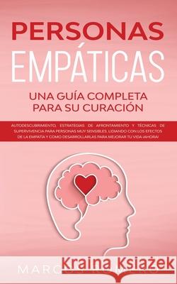 Personas Empáticas -Una guía completa para su curación: Autodescubrimiento, estrategias de afrontamiento y técnicas de supervivencia para personas muy sensibles. Lidiando con los efectos de la empatía Marcos Romero 9781800600591 Park Publishing House - książka