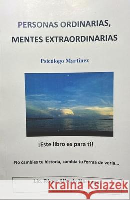 Personas Ordinarias, Mentes Extraordinarias: No cambies tu historia, cambia tu forma de verla. Roger Alfredo Alfredo Martinez 9789996406355 Autopublicado - książka