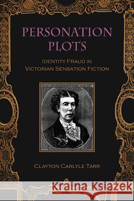 Personation Plots: Identity Fraud in Victorian Sensation Fiction Clayton Carlyle Tarr   9781438490847 State University of New York Press - książka