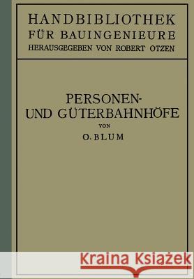 Personen- Und Güterbahnhöfe: II. Teil Eisenbahnwesen Und Städtebau Blum, Otto 9783642987946 Springer - książka