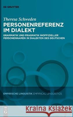 Personenreferenz Im Dialekt: Grammatik Und Pragmatik Inoffizieller Personennamen in Dialekten Des Deutschen Theresa Schweden 9783110999204 de Gruyter - książka