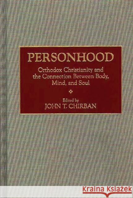 Personhood: Orthodox Christianity and the Connection Between Body, Mind, and Soul John T. Chirban John T. Chirban 9780897894630 Bergin & Garvey - książka