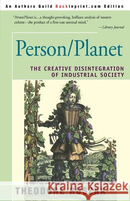 Person/Planet: The Creative Disintegration of Industrial Society Roszak, Theodore 9780595297474 Backinprint.com - książka