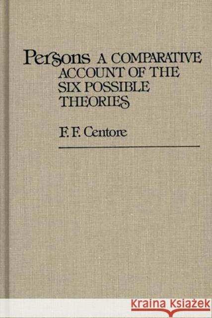 Persons: A Comparative Account of the Six Possible Theories Centore, F. F. 9780313208171 Greenwood Press - książka