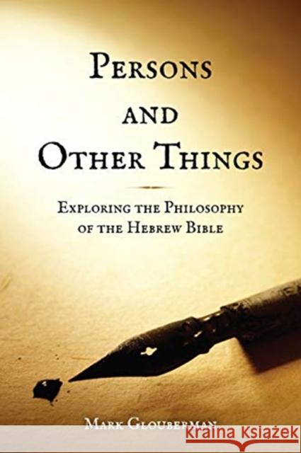 Persons and Other Things: Exploring the Philosophy of the Hebrew Bible Mark Glouberman 9781487508982 University of Toronto Press - książka