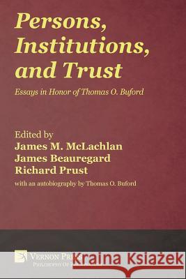 Persons, Institutions, and Trust: Essays in Honor of Thomas O. Buford James M. McLachlan James Beauregard Richard Prust 9781622730940 Vernon Press - książka