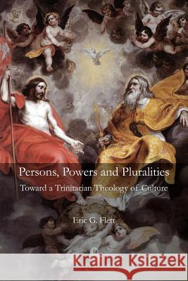 Persons, Powers, and Pluralities: Toward a Trinitarian Theology of Culture Eric G. Flett 9780227680025 James Clarke Company - książka