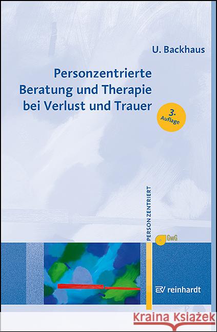 Personzentrierte Beratung und Therapie bei Verlust und Trauer Backhaus, Ulrike 9783497032822 Reinhardt, München - książka