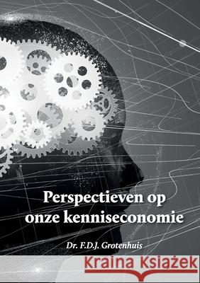 Perspectieven op onze kenniseconomie F D J Grotenhuis 9781678014865 Lulu.com - książka