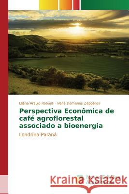 Perspectiva Econômica de café agroflorestal associado a bioenergia Robusti Eliane Araujo 9783841711069 Novas Edicoes Academicas - książka