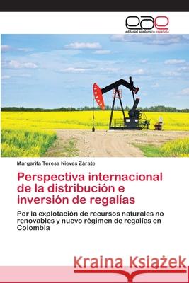 Perspectiva internacional de la distribución e inversión de regalías Nieves Zárate, Margarita Teresa 9783659067808 Editorial Academica Espanola - książka