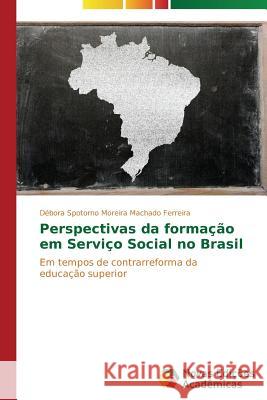 Perspectivas da formação em Serviço Social no Brasil Spotorno Moreira Machado Ferreira Débor 9783639689211 Novas Edicoes Academicas - książka