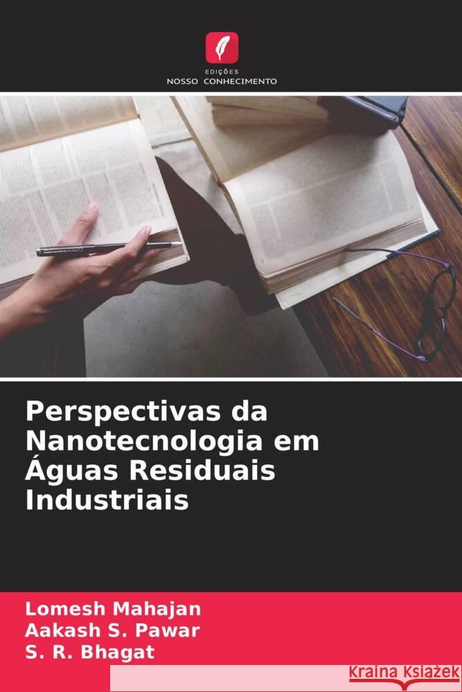 Perspectivas da Nanotecnologia em Águas Residuais Industriais Mahajan, Lomesh, Pawar, Aakash S., Bhagat, S. R. 9786204441245 Edições Nosso Conhecimento - książka