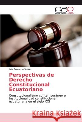 Perspectivas de Derecho Constitucional Ecuatoriano Suarez, Luis Fernando 9786139093717 Editorial Académica Española - książka