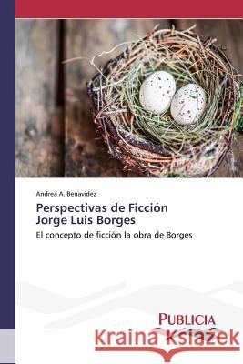 Perspectivas de Ficción Jorge Luis Borges Benavidez, Andrea A. 9783639648164 Publicia - książka