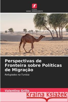 Perspectivas de Fronteira sobre Políticas de Migração Grillo, Valentina 9786203786101 Edições Nosso Conhecimento - książka