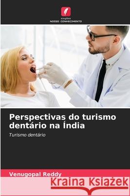 Perspectivas do turismo dentário na Índia Reddy, Venugopal 9786209033636 Edições Nosso Conhecimento - książka
