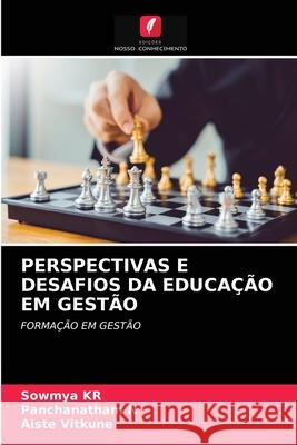 Perspectivas E Desafios Da Educação Em Gestão Sowmya Kr, Panchanatham N, Aiste Vitkune 9786203354676 Edicoes Nosso Conhecimento - książka