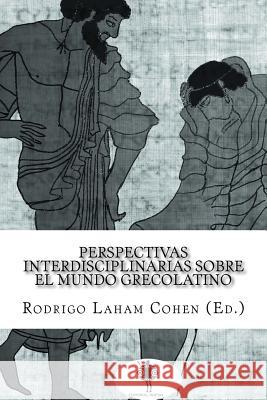 Perspectivas interdisciplinarias sobre el mundo grecolatino Laham Cohen, Rodrigo 9781547173044 Createspace Independent Publishing Platform - książka