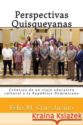 Perspectivas Quisqueyanas: Crónicas de un viaje educativo-cultural a la República Dominicana Olazagasti Colon, Ignacio 9781986788663 Createspace Independent Publishing Platform - książka