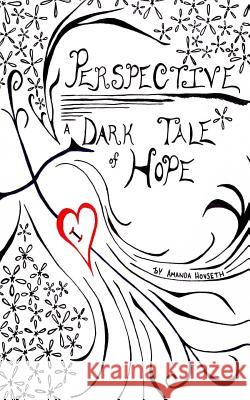 Perspective: A Dark Tale of Hope Amanda Jeanette Hovseth Amanda Jeanette Hovseth 9781945018107 Synecdoche Publishing - książka