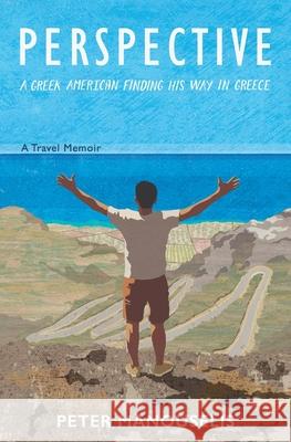 Perspective: A Greek American finding his way in Greece Peter Manouselis 9780578718477 Peter Manuselis - książka