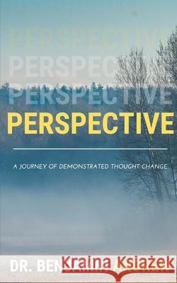 Perspective: A Journey of Demonstrated Thought Change Dr Benjamin Andrew 9781981757688 Createspace Independent Publishing Platform - książka