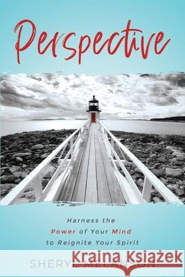 Perspective: Harness the Power of Your Mind to Reignite Your Spirit Sheryl Melanson 9781734497618 Bug Light Press - książka