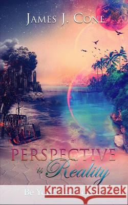 Perspective Is Reality: Be Your Best Version James J. Cone 9781730990687 Independently Published - książka